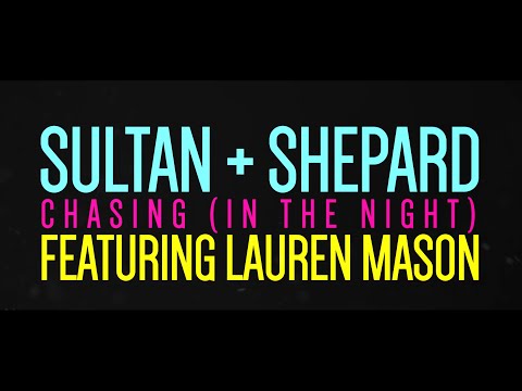 Sultan + Shepard ft. Lauren Mason - Chasing (In The Night) [Official Lyric Video]