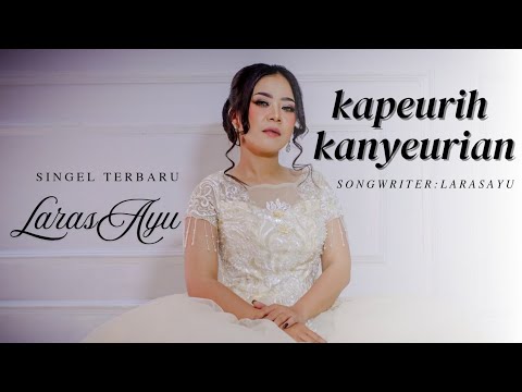 KAPEURIH KANYEURIAN || LARAS AYU ( MUSIC OFFICIAL VIDEO ) POP SUNDA TERBARU