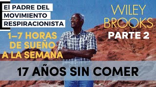 Wiley Brooks: 17 Años Sin Comer | El Padre del Respiracionismo, Parte 2