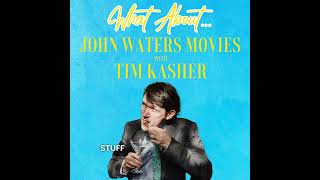 What About... John Waters Movies PREVIEW w/Tim Kasher of Cursive