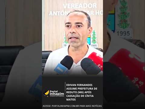 Edivan Fernandes assume Prefeitura de Reduto (MG) após cassação de Cíntia Matos #reduto #prefeito