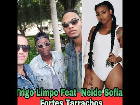 Trigo Limpo Feat Neide  Sofia - Fortes Tarrachos
