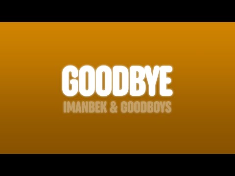 Imanbek & GOODBOYS - Goodbye (Lyrics)