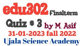 edu302 quiz. 3 fall 2022 by M. Asif  31-01-2023 || Ujala Science Academy ||