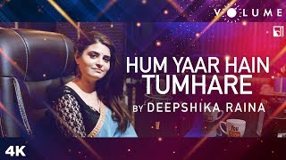 Hum Yaar Hain Tumhare Cover Song By Deepshika Raina | Unplugged Cover Song