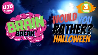 Brain Break - Halloween Would You Rather?