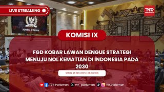 KOMISI IX DPR RI FGD KOBAR LAWAN DENGUE STRATEGI MENUJU NOL KEMATIAN DI INDONESIA PADA 2030