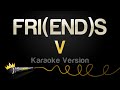 V FRI END S Karaoke Version
