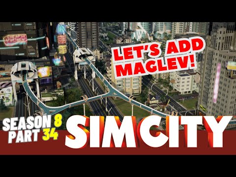 SimCity Let's Play! | Let's Add Maglev! | Season 8 | Part 34