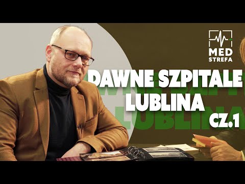 Miasto i jego szpitale. Część 1: wywiad z dr. Hubertem Mącikiem o historii lubelskiego szpitalnictwa