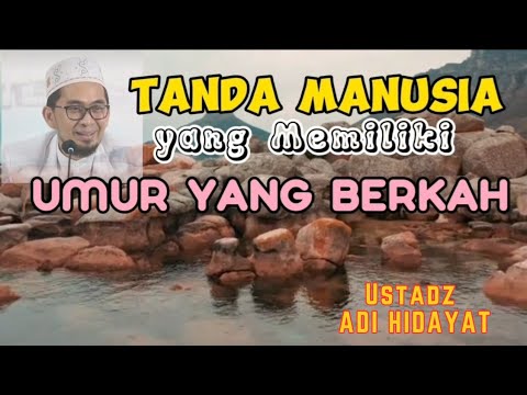 INILAH TANDA MANUSIA YANG MEMILIKI UMUR YANG BERKAH - USTADZ ADI HIDAYAT