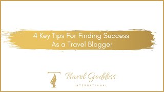 4 Key Tips For Finding Success As a Travel Blogger | Travel Goddess In