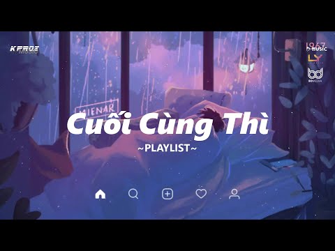 Nhạc Chill TikTok 2022 ♫ Cuối Cùng Thì, Ngàn Câu Hứa | Playlist Nhạc Lofi Chill KProx #83