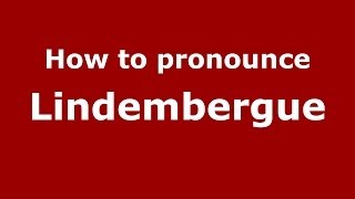 How to pronounce Lindembergue