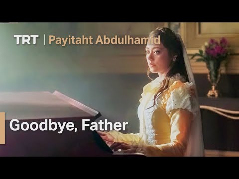 Payitaht Abdulhamid 10 - Goodbye, Father