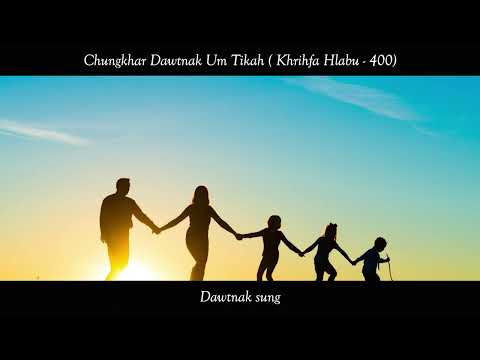 Chungkhar Dawtnak Um Tikah (Khrihfa Hlabu. 400)