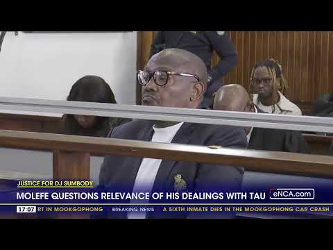 Justice for DJ Sumbody | Molefe questions relevance of his dealings with Tau