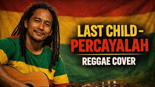 Download lagu LAST CHILD – Percayalah (Reggae Cover) mp3