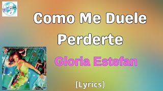 Gloria Estefan - Como Me Duele Perderte (Letra/Lyrics)