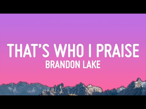 Brandon Lake - That's Who I Praise  (Lyrics)