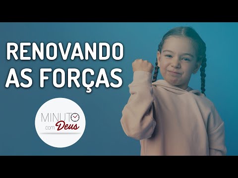 RENOVANDO AS FORÇAS - Minuto Com Deus