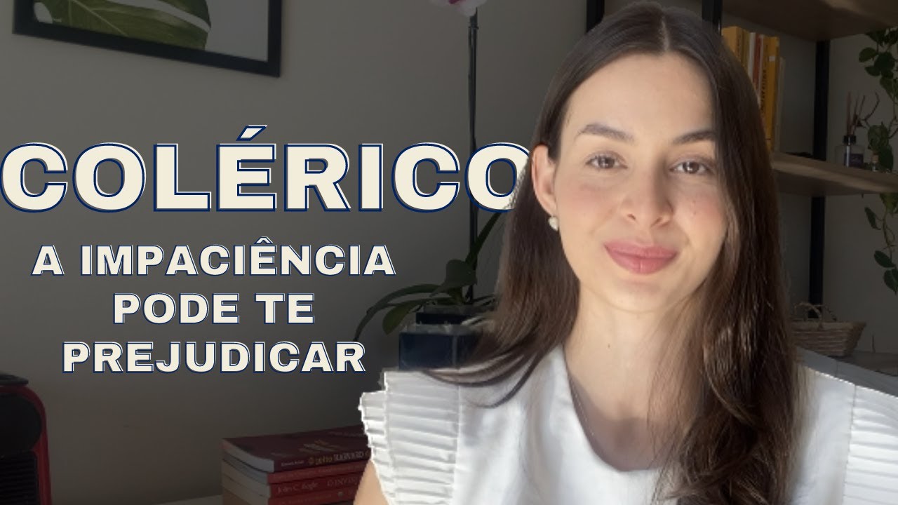 4 TEMPERAMENTOS: COLÉRICOS E A IMPACIÊNCIA