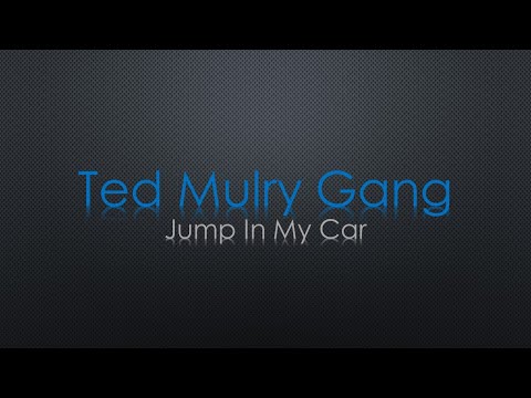 Ted Mulry Gang Jump In My Car Lyrics