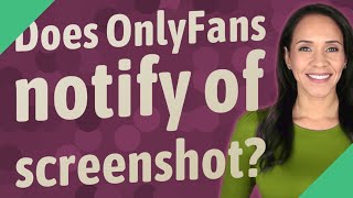 Does OnlyFans notify of screenshot
