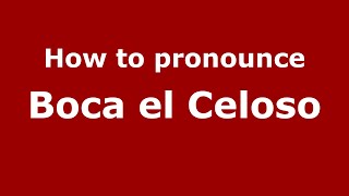 How to pronounce Boca El Celoso