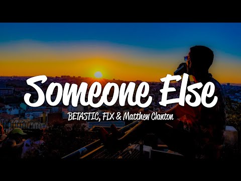 BETASTIC, FLX & Matthew Clanton - Someone Else (Lyrics)
