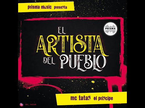 MC Tatan El principe - El Artista Del Pueblo