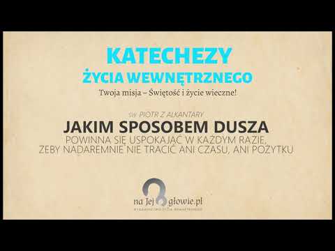 #13 Jak dusza powinna się uspokajać, aby nie tracić czasu ani pożytku - Katechezy Życia Wewnętrznego