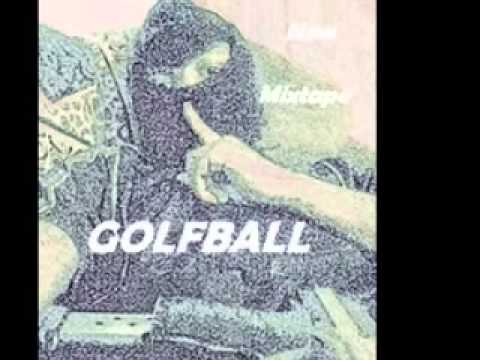 GOLFBALL-Aint what you want REMIX/In the Field