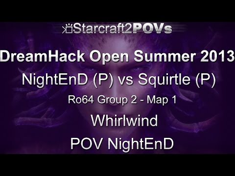 SC2 HotS - DreamHack Open 2013 - NightEnD vs Squirtle - Ro64 Group 2 - Map 1 - Whirlwind - NightEnD