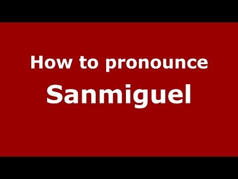 How to pronounce Sanmiguel (Spanish/Spain) - PronounceNames.com