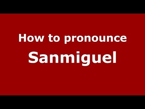 How to pronounce Sanmiguel