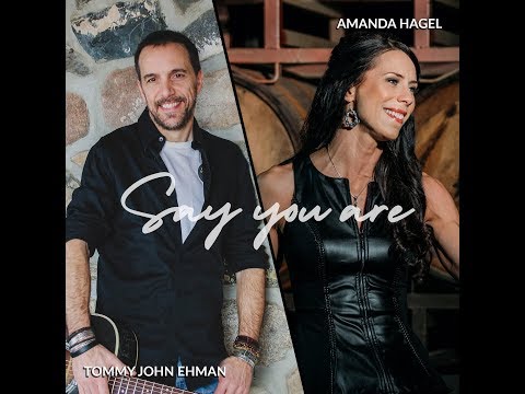 Say You Are - Tommy John Ehman & Amanda Hagel