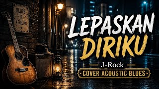 Download lagu J-Rock – Lepaskan Diriku | Cover Acoustic Blues mp3