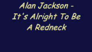 Alan Jackson - It&#39;s Alright To Be A Redneck