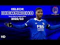 Kelechi Iheanacho - The NIGERIAN KILLER - Skills, Goals & Assists Show - 2022/23 |HD