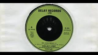 DELAY LINE / WE CAN MAKE IT / 1984 / A-SIDE / 7'' VINYL / 80'S