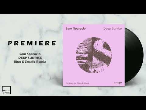 PREMIERE: Sam Sparacio - Deep Sunrise (Blue & Smallz Remix) [BEAT BOUTIQUE]