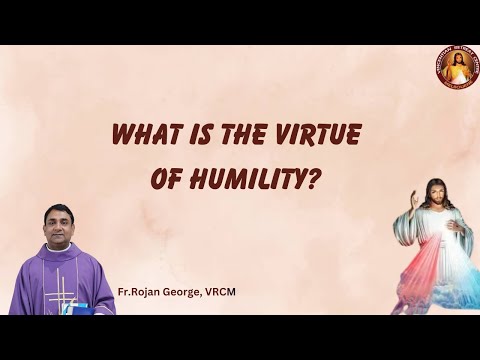 What is the virtue of humility?~ Fr. Rojan George, VRCM