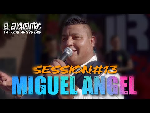MIGUEL ANGEL SESSION #13 - EL ENCUENTRO DE LOS ARTISTAS