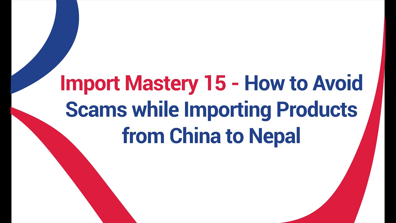 Rodhi Import Mastery 15: How to Avoid Scams while Importing Products from China to Nepal