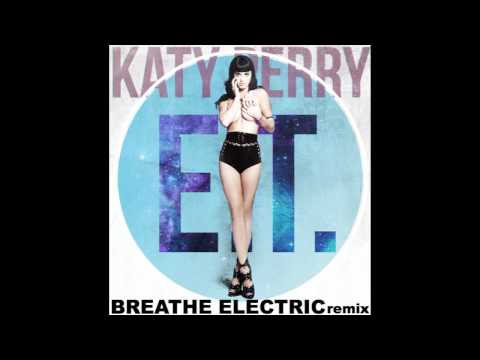Katy Perry - E.T. (Breathe Electric Remix)
