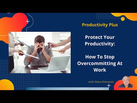 Over Committing Protect Your Productivity: How to Stop Overcommitting at Work – Dave ...