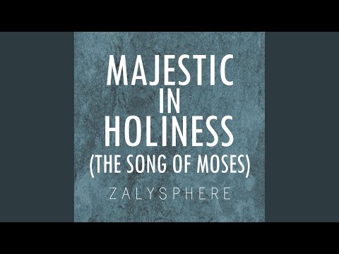 Majestic In Holiness - The Song Of Moses - Exodus 15 - Praise Sphere (Zalysphere)