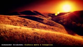 Aleksander Glinkowski &quot;Sinfonia mesta e tranquilla&quot; (Sad &amp; Quiet Symphony)