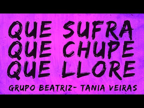 Grupo Beatriz feat. Tania Veiras - Que Sufra, Que Chupe Y Que Llore (Official Video Emoji)